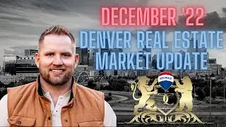 Buying Denver - December 2022 Denver Market Update - Where are we headed!?