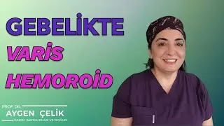 Gebelikte Varis - Hemoroid Tedavisi - Adım Adım Gebelik