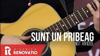 NOT AN IDOL - Sunt un pribeag | BISERICA RENOVATIO