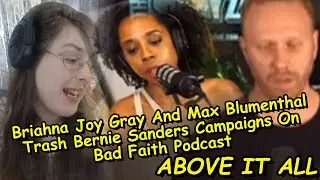 Briahna Joy Gray And Max Blumenthal Trash Bernie Sanders Campaigns On Bad Faith Podcast