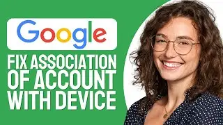 How To Fix Google Account Is Not Yet Associated With A Device (Step By Step)