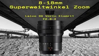 Lumix Leica DG Vario Elmarit 8-18mm / Persönlicher Praxisbericht