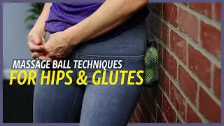 Massage Ball Techniques for Hips & Glutes
