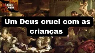 Um Deus cruel com as crianças
