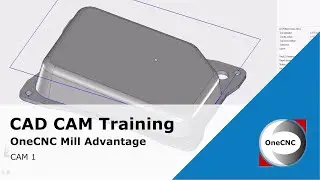 OneCNC Mill Advantage CAM Training Video CAM 1