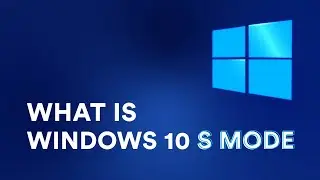 What is Windows 10 in S Mode and Should You Use It?