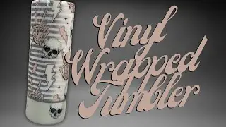 Vinyl Wrapped Tumbler Tutorial