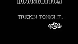 DOWN BOTTOM-Trickin' Tonight