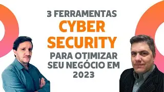 Ferramentas de Cyber Security para otimizar sua empresa em 2023!