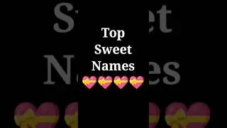 Top Sweet Names 😚 Tag Your Special One 💞 #shortsvideo ❤️❤️