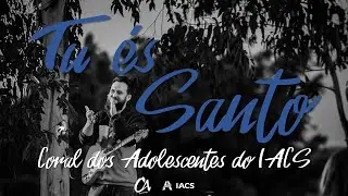 Tu és Santo (2021) - Coral dos Adolescentes do IACS