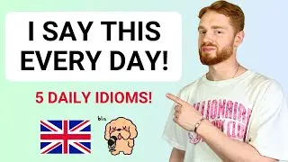 5 British Expressions I Use EVERY DAY! (Modern RP) + FREE PDF