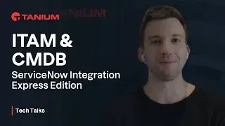 ITAM & CMDB - EXPRESS - ServiceNow Integration - Tanium Tech Talks #85