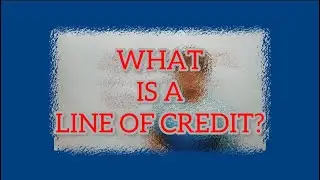 What Is A Line of Credit? 