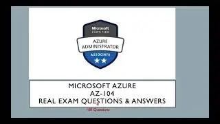 AZ-104 Microsoft Azure Administrator Exam 2021 | REAL QUESTIONS and ANSWERS |100% GUARANTEED PASS
