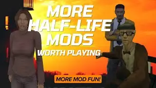 More Half Life Mods: Worth Playing!