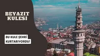 İstanbul’u Bu Kule Koruyordu! | Beyazıt Kulesi’nin İlginç Hikâyesi