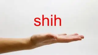 How to Pronounce shih - American English