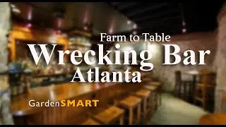 GardenSMART Tips, Farm to Table @ Wrecking Bar