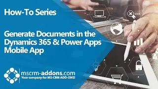 Generate documents in the Dynamics 365 & Power Apps mobile app