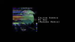 Calvin Harris - My Way (MaroGh Remix)
