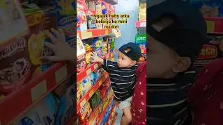 baby arka mau borong di minimarket #shorts #funny #arka #baby #borong #minimarket #viralvideo