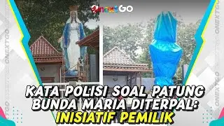 Patung Bunda Maria Ditutup Terpal, Begini Kata Polisi | Onext GO