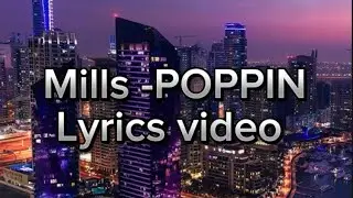 Mills- POPPIN (Official Lyrics Video)