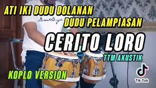 CERITO LORO KOPLO VERSION ( Ati Iki Dudu Dolanan Dudu Pelampiasan Viral Sogok Sogok TikTok )