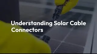 Understanding Solar Cable connectors