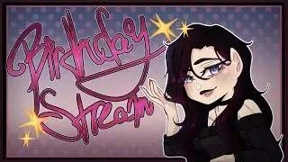 {Late} Birthday Stream