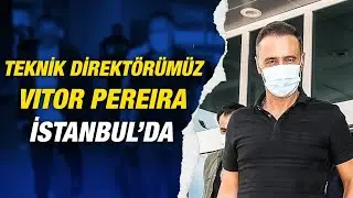 Teknik Direktörümüz Vitor Pereira İstanbul’da