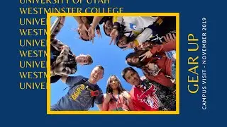University of Utah & Westminster College - GEAR UP Campus Visit (November 2019)