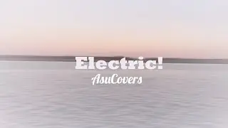 ►Asu Covers◄ Electric Lyric Video (Acoustic ver.) - (Original Katy Perry) M/V Cover