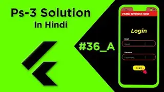 Flutter Tutorial In Hindi | PS-3 Solution  #36 A | Login screen in flutter | For Beginners