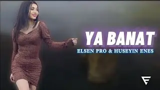 Arabic Remix - Ya Banat (Elsen Pro & Huseyin Enes Remix)