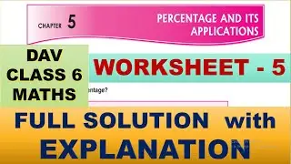 PERCENTAGE AND ITS APPLICATIONS | DAV CLASS 6 MATHS CHAPTER 5 WORKSHEET 5 | MATHS  SOLUTION