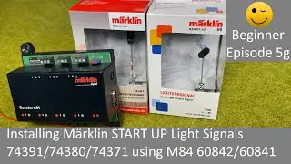 Install Märklin START UP Light Signals 74391/74380/74371 using M84 60842/60841 (Beginner Episode 5g)