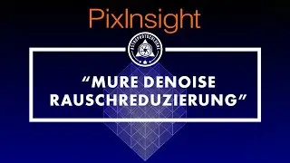 Mure Denoise Script in PixInsight - Ganz einfach und sehr wirkungsvoll entrauschen.
