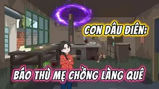 Con Dâu Điên Báo Thù Mẹ Chồng Làng Quê || Phim Trọn Bộ