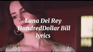 Lana Del Rey - HundredDollar Bill (lyrics)