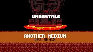 Toby Fox - Another Medium (DPZ REMIX)