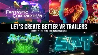 Let's Create Better VR trailers (Seriously, Stop Using First Person Footage!)