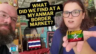 Myanmar Border Market 🇲🇲