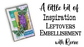 A Little Bit of Inspiration - Leftovers Embellishment - With Renee