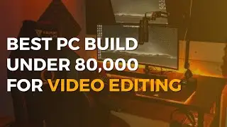 Best PC Build Under 80000 for Video Editing | Video Editing | Yajath Services