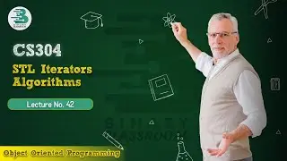 CS304 Lecture 42 | STL Iterators & Algorithms | OOP | Virtual University
