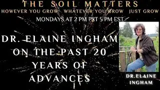Dr. Elaine Ingham On The Past 20 Years Of Advances