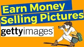 HOW TO EARN MONEY FROM GETTY IMAGES | How to make money selling pictures online from Getty Images