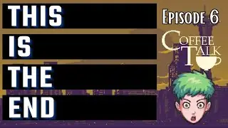 FINALE | That Ending Tho. . . - Coffee Talk Gameplay
